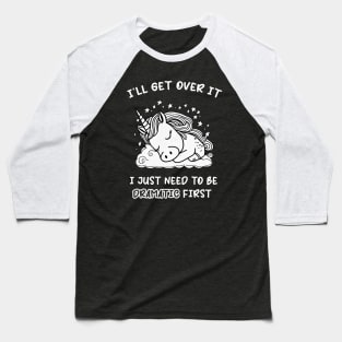 I Just Need To Be Dramatic Lazy Unicorn Gift Baseball T-Shirt